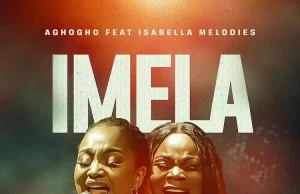 Aghogho Releases “Imela” Featuring Isabella Melodies Imela Aghogho ft. Isabella Melodies