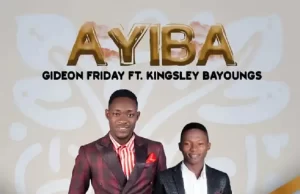 Gideon Friday Releases “Ayiba” Ft. Kingsley Bayoungs Ayiba Gideon Friday Ft. Kingsley Bayoungs