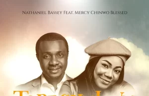 Nathaniel Bassey Releases “Tobechukwu” Ft. Mercy Chinwo Blessed Nathaniel Bassey Tobechukwu Praise God ft Mercy Chinwo Blessed