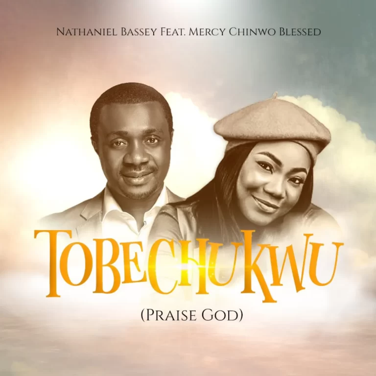 Nathaniel Bassey Releases “Tobechukwu” Ft. Mercy Chinwo Blessed