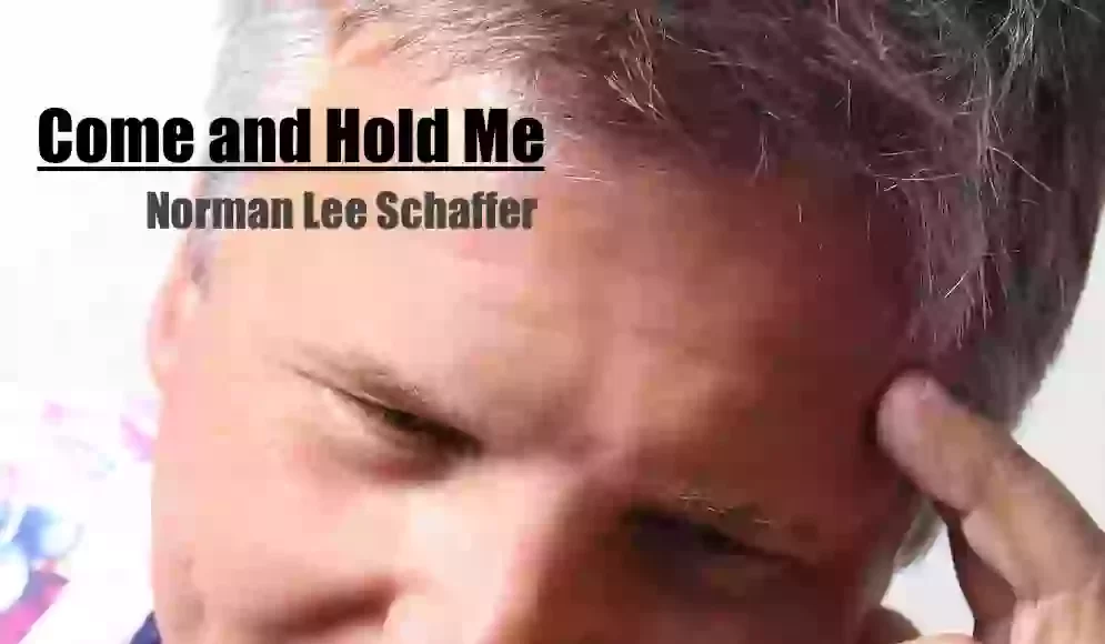 Norman Lee Schaffer Releases “Come And Hold Me”