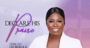 Debrah Olubukola Shares Declare His Praise Debrah Olubukola Shares Declare His Praise