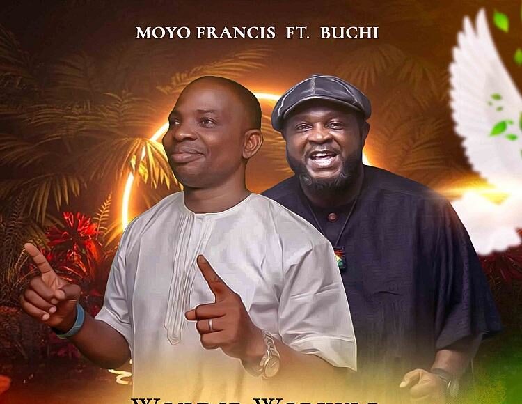 Moyo Francis Releases Wonder Working God Ft. Buchi 1