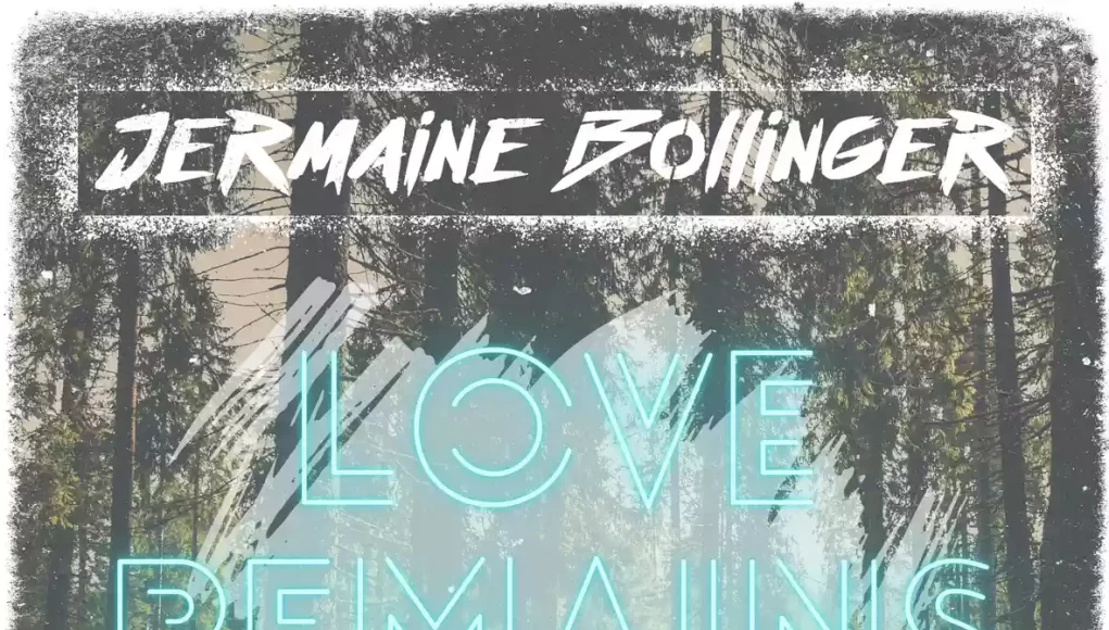 JERMAINE BOLLINGER RELEASES “LOVE REMAINS”