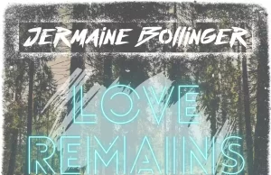 JERMAINE BOLLINGER RELEASES “LOVE REMAINS” download 4