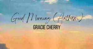 GRACIE CHERRY RELEASES “GOOD MORNING (ANTHEM)” GRACIE