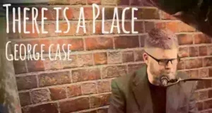 GEORGE CASE RELEASES “THERE IS A PLACE” GE