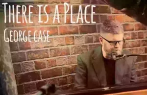 GEORGE CASE RELEASES “THERE IS A PLACE” GE